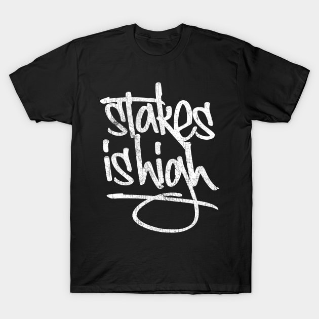 -  Stakes Is High  - T-Shirt by DankFutura